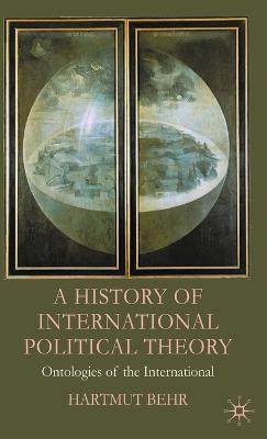 A History of International Political Theory: Ontologies of the International - Behr, Hartmut