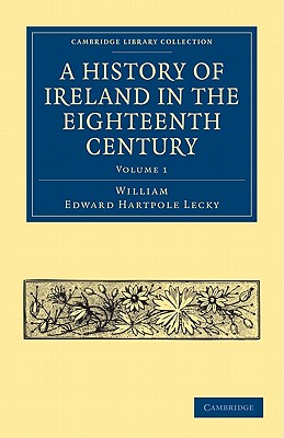 A History of Ireland in the Eighteenth Century - Lecky, William Edward Hartpole