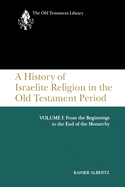 A History of Israelite Religion in the Old Testament Period, Volume I: From the Beginnings to the End of the Monarchy