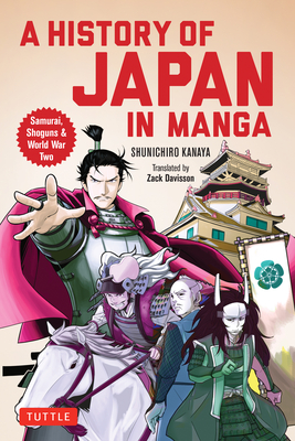 A History of Japan in Manga: Samurai, Shoguns and World War II - Shunichiro, Kanaya, and Davisson, Zack (Translated by)
