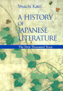 A History of Japanese Literature: The First Thousand Years - Kato, Shuichi, and Chibbett, David (Translated by), and Dore, R P (Foreword by)