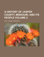 A History of Jasper County, Missouri, and Its People; Volume 2