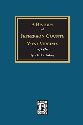 A History of Jefferson County, West Virginia - Bushong, Millard K