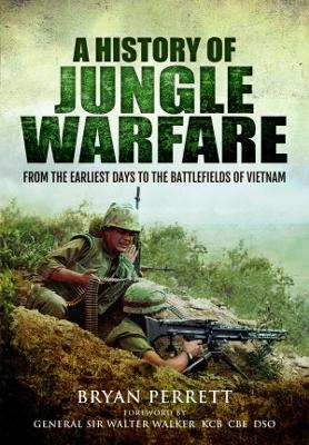 A History of Jungle Warfare: From the Earliest Days to the Battlefields of Vietnam - Perrett, Bryan
