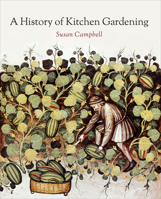 A History of Kitchen Gardening - Campbell, Susan