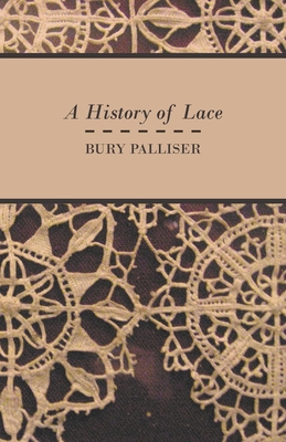 A History of Lace - Palliser, Bury