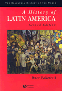 A History of Latin America: C.1450 to the Present - Bakewell, Peter