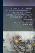 A History of Lebanon County Prior to 1876, Read Before the Lebanon County Historical Society, October 31, 1913, by Ezra Grumbine: 6, no.6