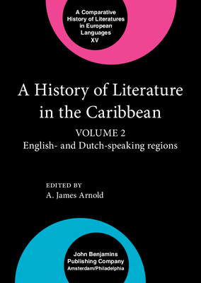 A History of Literature in the Caribbean: Volume 2: English- and Dutch-speaking regions - Arnold, A. James (Editor)