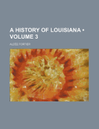 A History of Louisiana; Volume 3