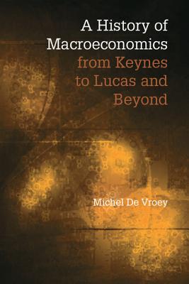 A History of Macroeconomics from Keynes to Lucas and Beyond - De Vroey, Michel