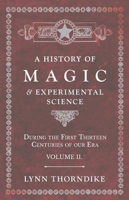 A History of Magic and Experimental Science - During the First Thirteen Centuries of our Era - Volume II. - Thorndike, Lynn