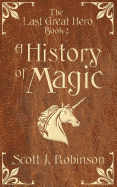 A History of Magic: The Last Great Hero: Book 2