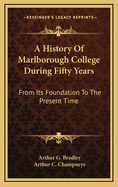 A History of Marlborough College During Fifty Years: From Its Foundation to the Present Time (Classic Reprint)
