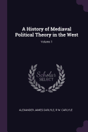 A History of Mediaval Political Theory in the West Volume 1