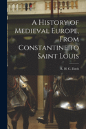 A History of Medieval Europe, From Constantine to Saint Louis