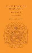 A History of Missouri (V1): Volume I, 1673 to 1820