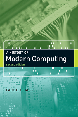 A History of Modern Computing - Ceruzzi, Paul E