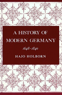A History of Modern Germany, Volume 2: 1648-1840 - Holborn, Hajo