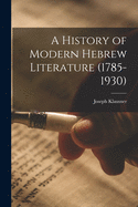 A History of Modern Hebrew Literature (1785-1930)