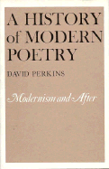 A History of Modern Poetry, Volume II, Modernism and After: , - Perkins, David