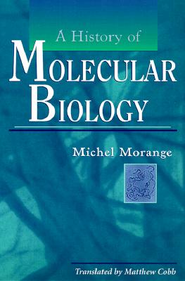 A History of Molecular Biology - Morange, Michel (Translated by), and Cobb, Matthew (Translated by)