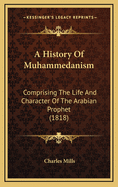 A History of Muhammedanism: Comprising the Life and Character of the Arabian Prophet (1818)