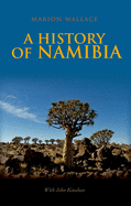 A History of Namibia: From the Beginning to 1990