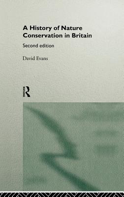 A History of Nature Conservation in Britain - Evans, David, BA, DipM, MCIM, MISM, MInstAM