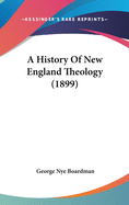 A History Of New England Theology (1899)