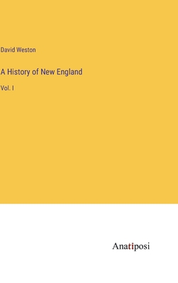 A History of New England: Vol. I - Weston, David