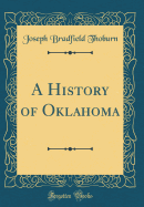 A History of Oklahoma (Classic Reprint)