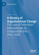 A History of Organizational Change: The case of Fdration Internationale de l'Automobile (FIA), 1946-2020