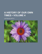 A History of Our Own Times; Volume 4