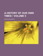 A History of Our Own Times Volume 5