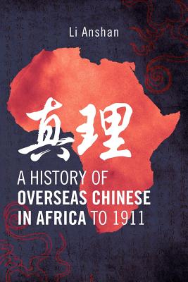 A History of Overseas Chinese in Africa to 1911 - Anshan, Li