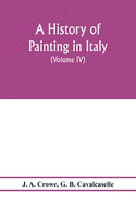 A history of painting in Italy; Umbria, Florence and Siena from the second to the sixteenth century (Volume IV) Florentine Masters of the Fifteenth Century