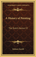 A History of Painting: The Dutch Genius V5