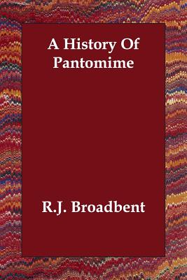 A History Of Pantomime - Broadbent, R J