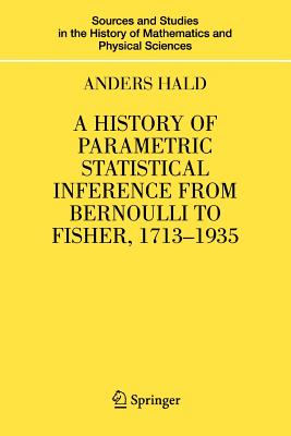 A History of Parametric Statistical Inference from Bernoulli to Fisher, 1713-1935 - Hald, Anders