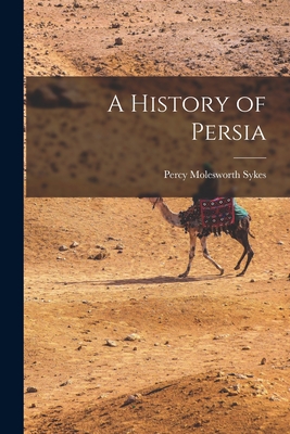 A History of Persia - Sykes, Percy Molesworth