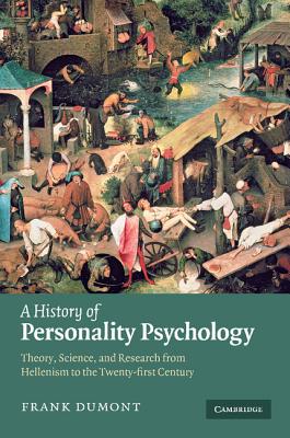 A History of Personality Psychology: Theory, Science, and Research from Hellenism to the Twenty-First Century - Dumont, Frank