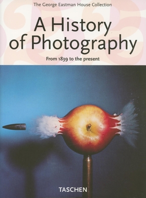 A History of Photography: From 1839 to the Present - Taschen