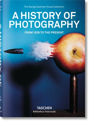 A History of Photography. From 1839 to the Present - Taschen (Editor)