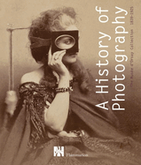 A History of Photography: The Mus?e D'Orsay Collection 1839-1925