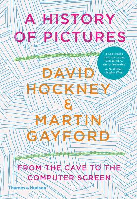 A History of Pictures: From the Cave to the Computer Screen - Hockney, David, and Gayford, Martin