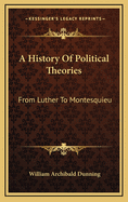 A history of political theories from Luther to Montesquieu