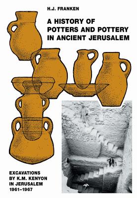 A History of Pottery and Potters in Ancient Jerusalem: Excavations by K.M. Kenyon in Jerusalem 1961-1967 - Franken, H. J.