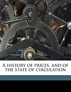 A History of Prices, and of the State of Circulation Volume 1