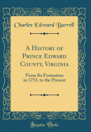 A History of Prince Edward County, Virginia: From Its Formation in 1753, to the Present